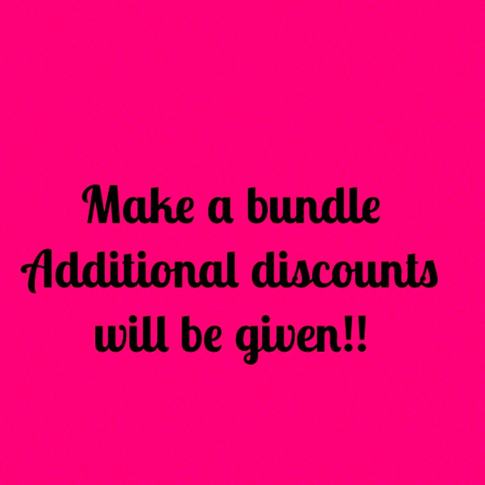 Make a bundle. Additional discounts will be given.